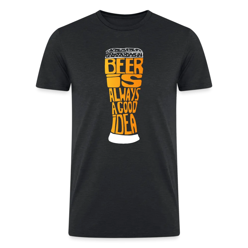 National Beer Day Exclusive: 'Beer Is Always A Good Idea' Tri-Blend Organic T-Shirt